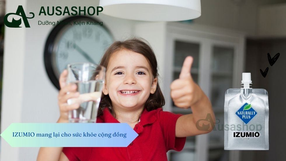 Những công dụng của nước IZUMIO mang lại cho sức khỏe cộng đồng